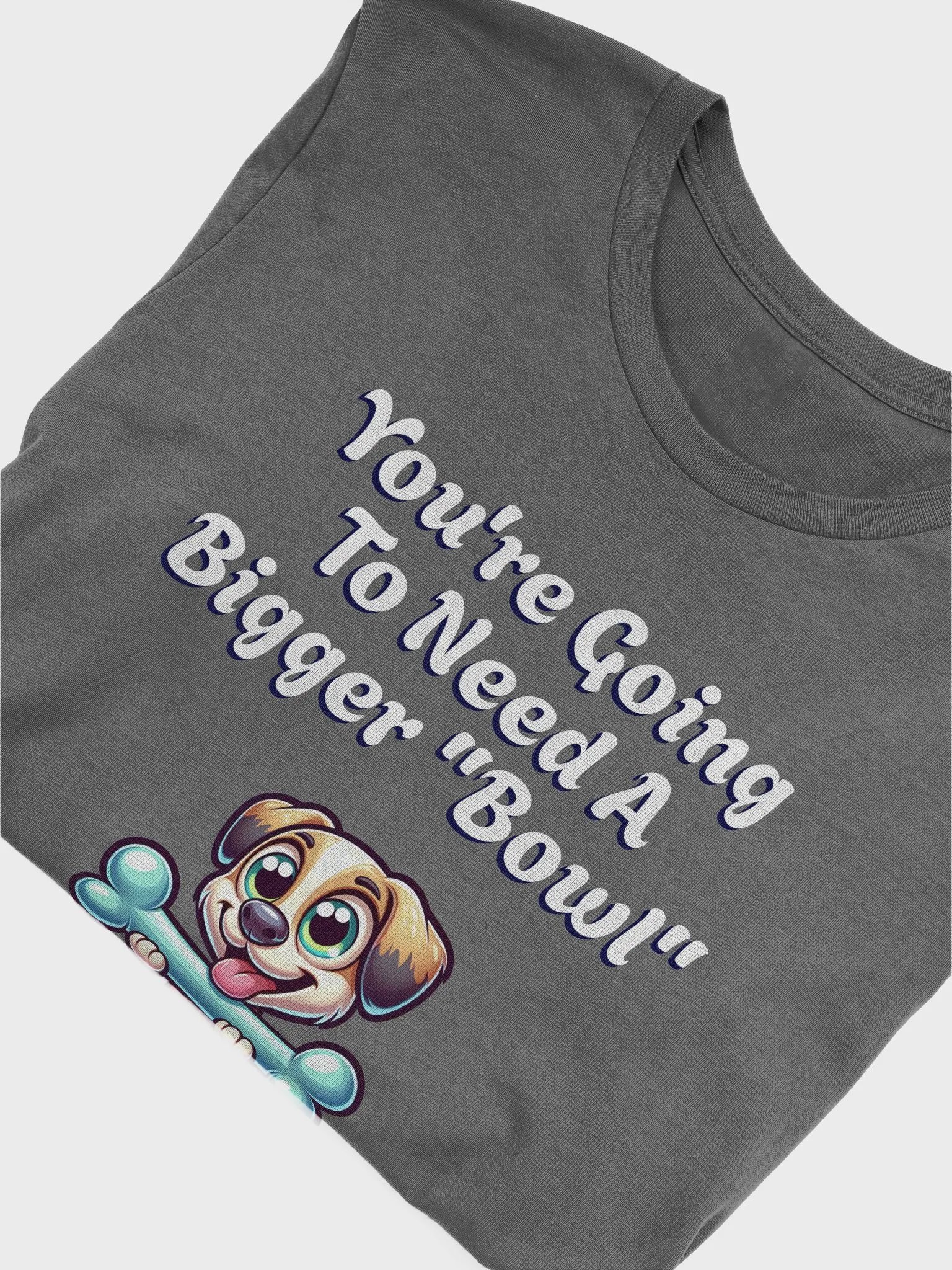 You're Going To Need A Bigger "Bowl" T-shirt product image (29)