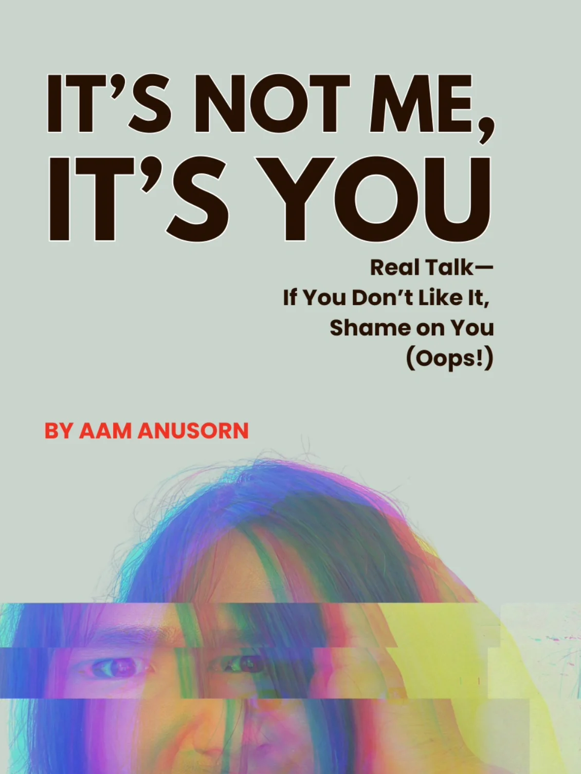 It's Not Me, It's You: Real Talk—If You Don’t Like It, Shame on You (Oops!) product image (1)