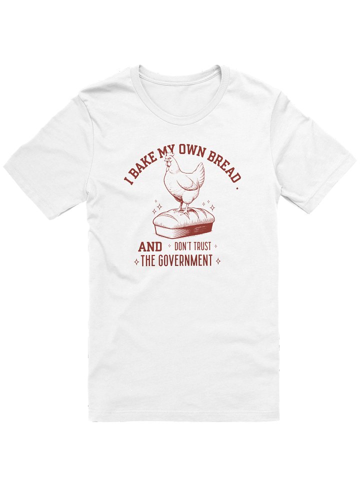 I Bake My Own Bread & I Don’t Trust the Government Tee product image (2)