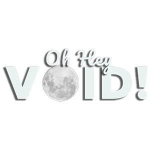 Oh Hey Void!