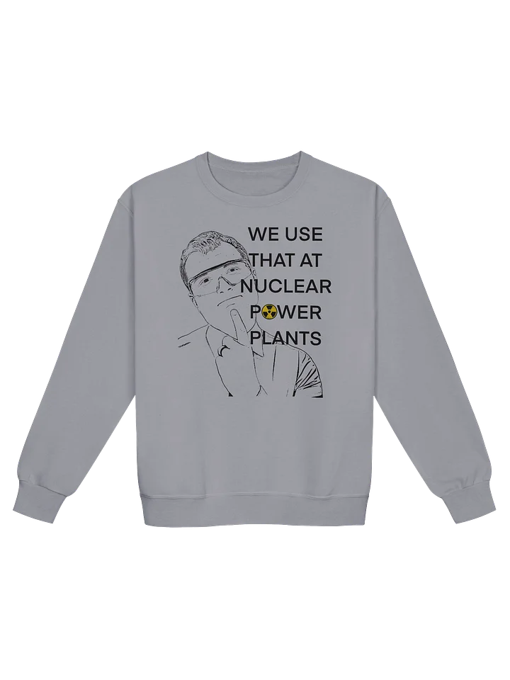 We Wear This Sweatshirt at Nuclear Power Plants product image (1)