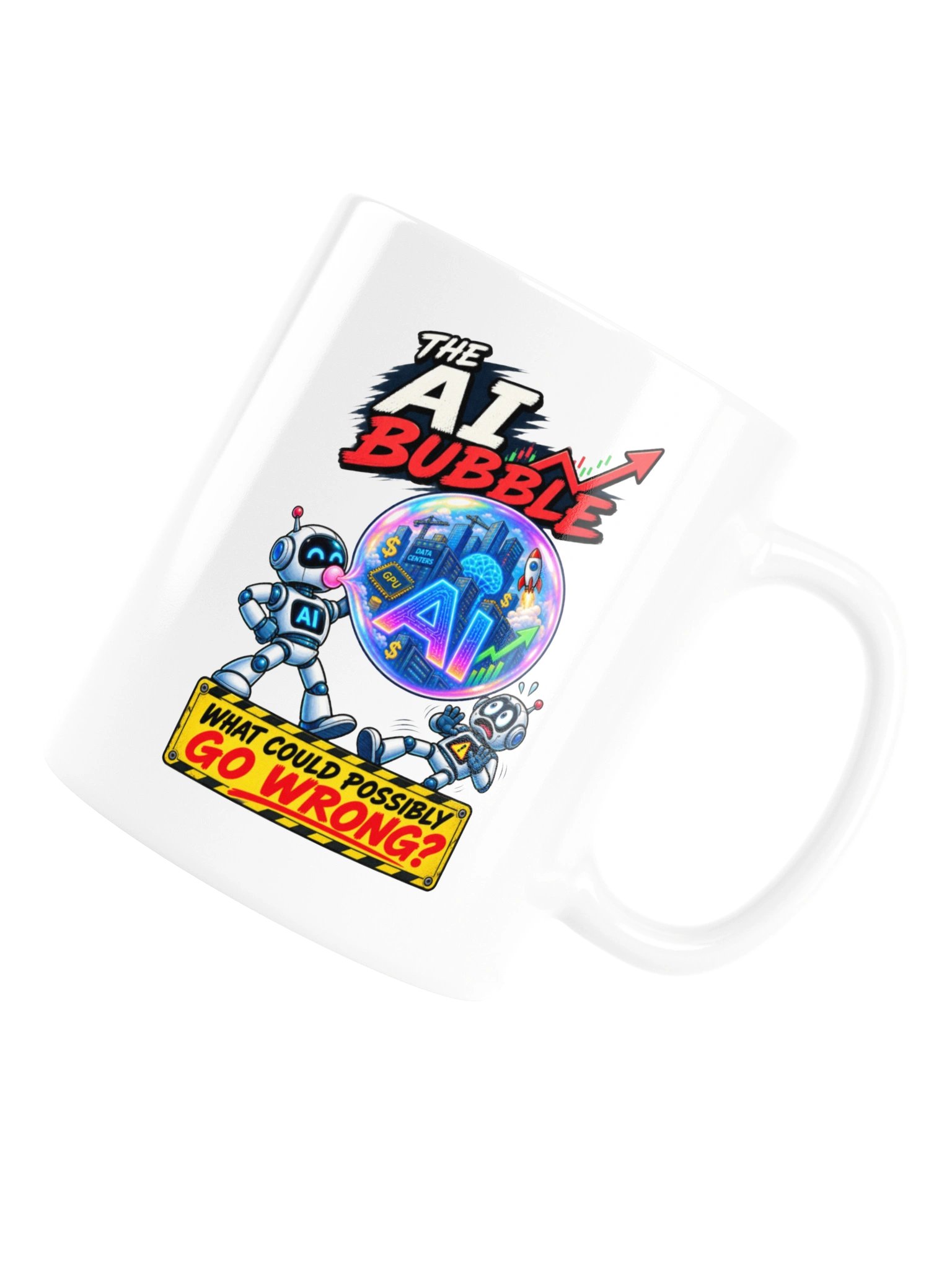 THE AI BUBBLE — What Could Possibly Go Wrong? MUG product image (16)