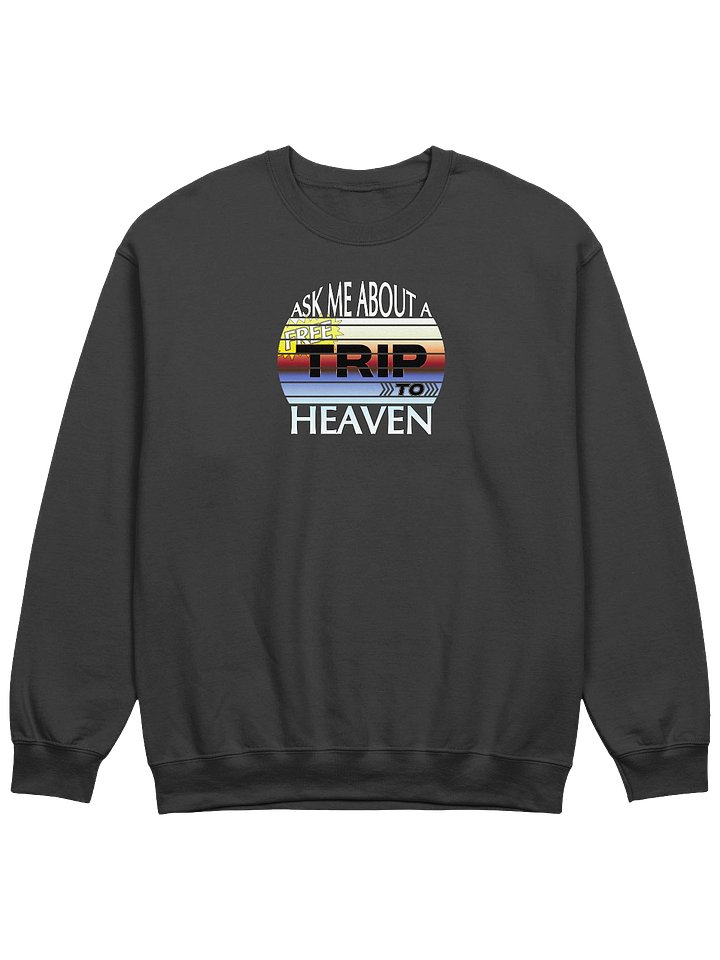 Ask Me About A Free Trip To Heaven Sweatshirt product image (1)