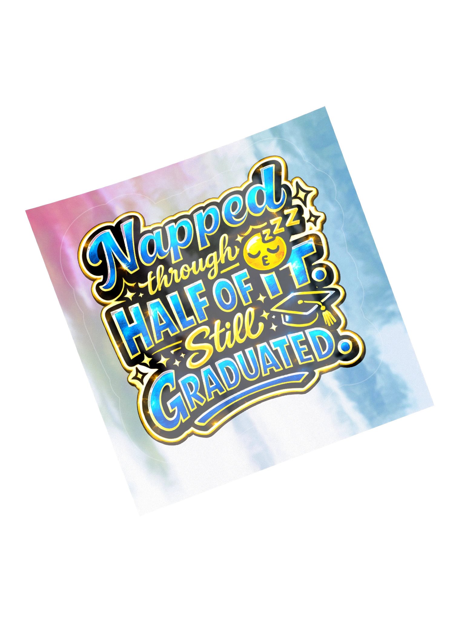 "Napped Through Half of It. Still Graduated." Holographic Sticker — Bold Edition product image (5)