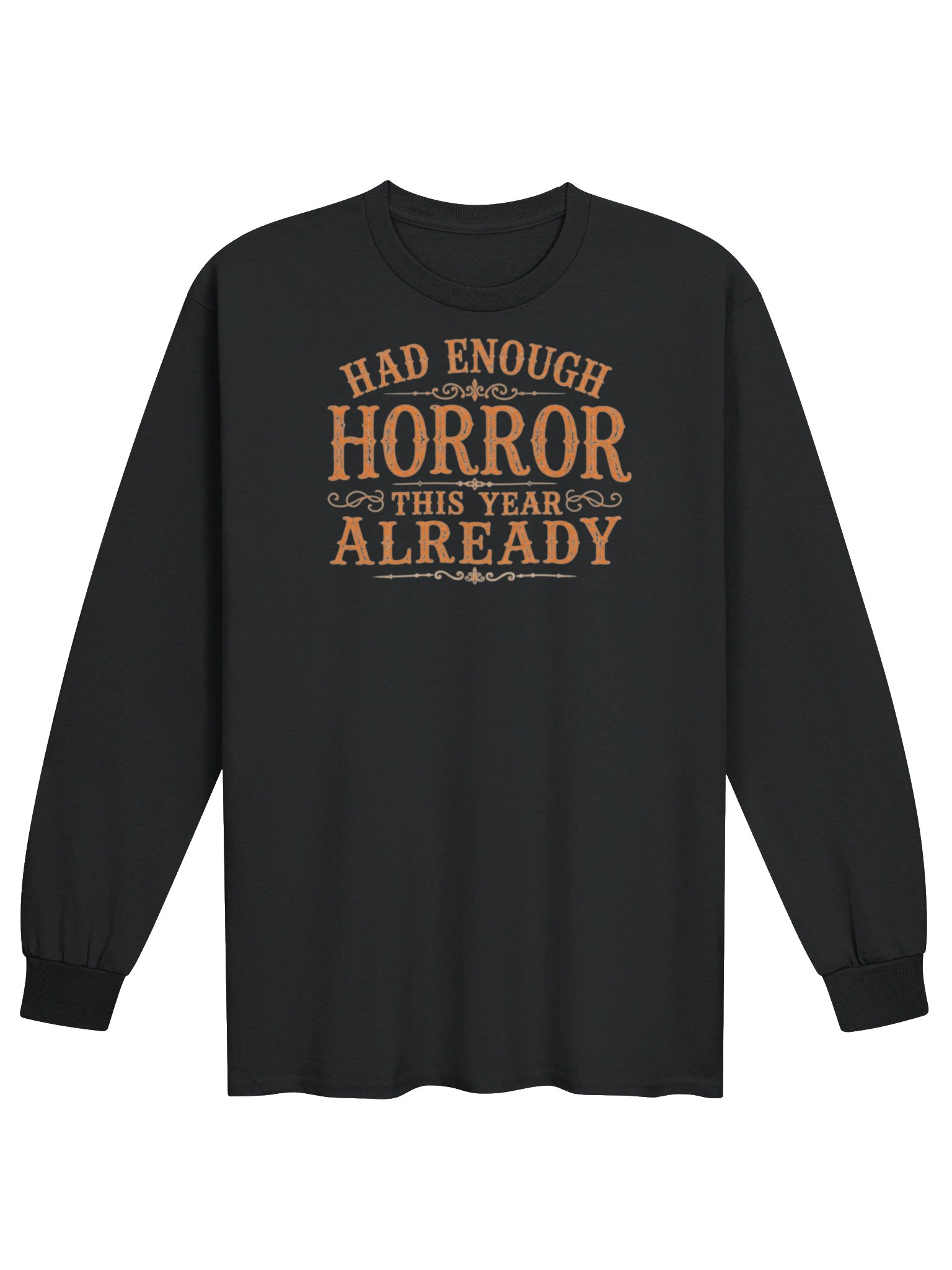 HAD ENOUGH HORROR THIS YEAR ALREADY, Orange Font, Halloween Unisex Cotton Long Sleeve T-Shirt product image (25)