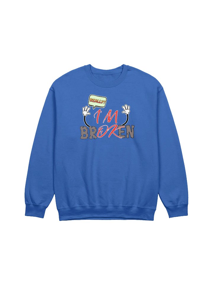 I'm Broken I'm Ok Really? Speech Bubble Unisex Sweatshirt product image (11)