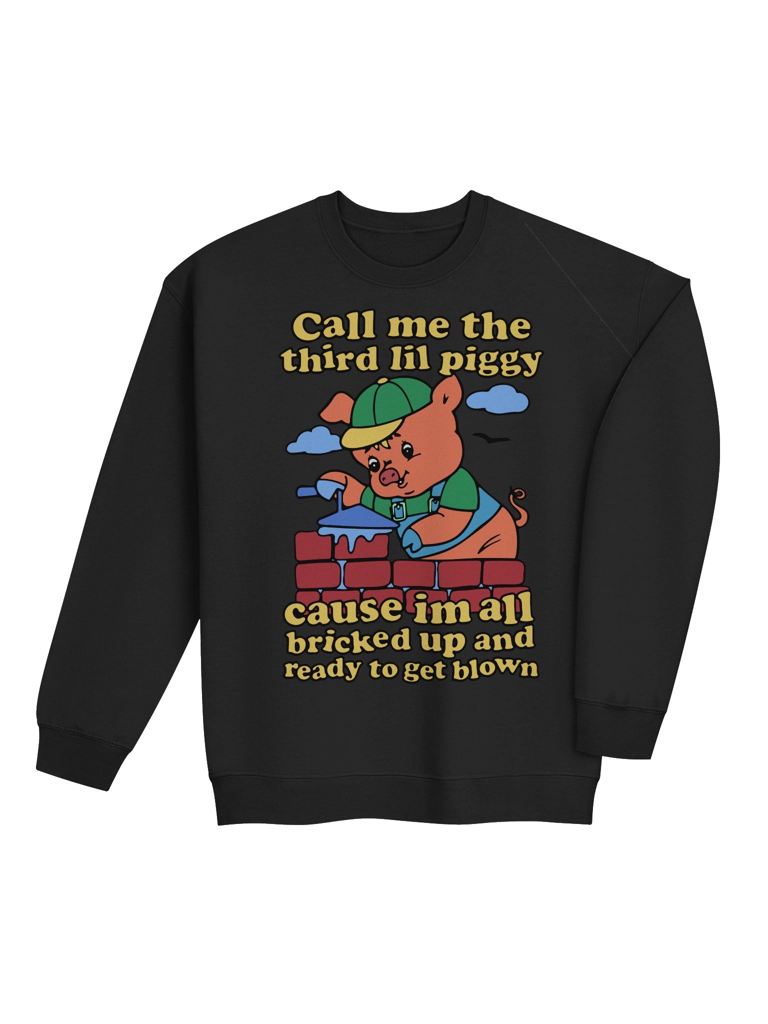 Call Me The Third Lil Piggy Cause I'm All Bricked Up And Ready To Be Blown Sweatshirt product image (4)