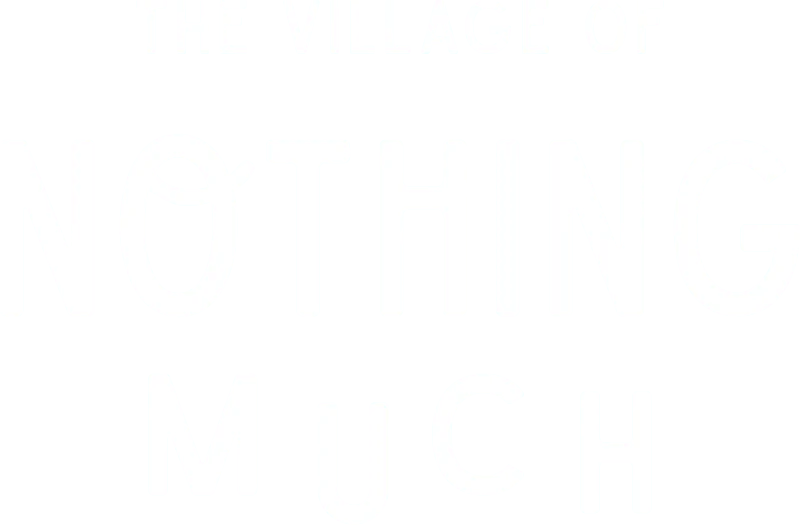 The Village of Nothing Much