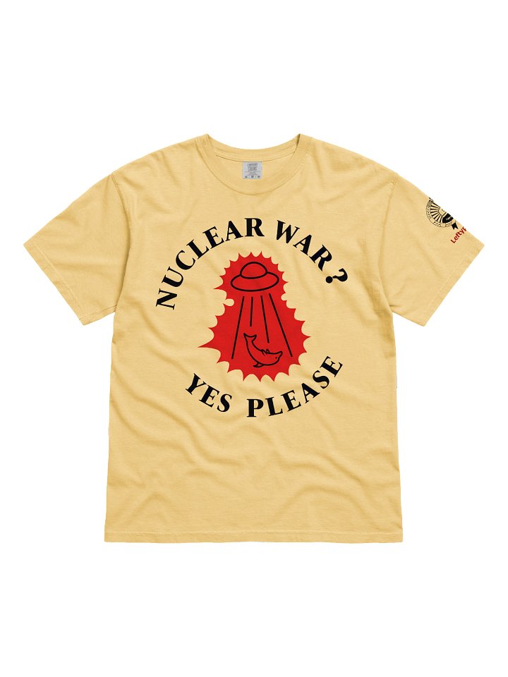 “Nuclear War? Yes Please” - T-Shirt product image (1)