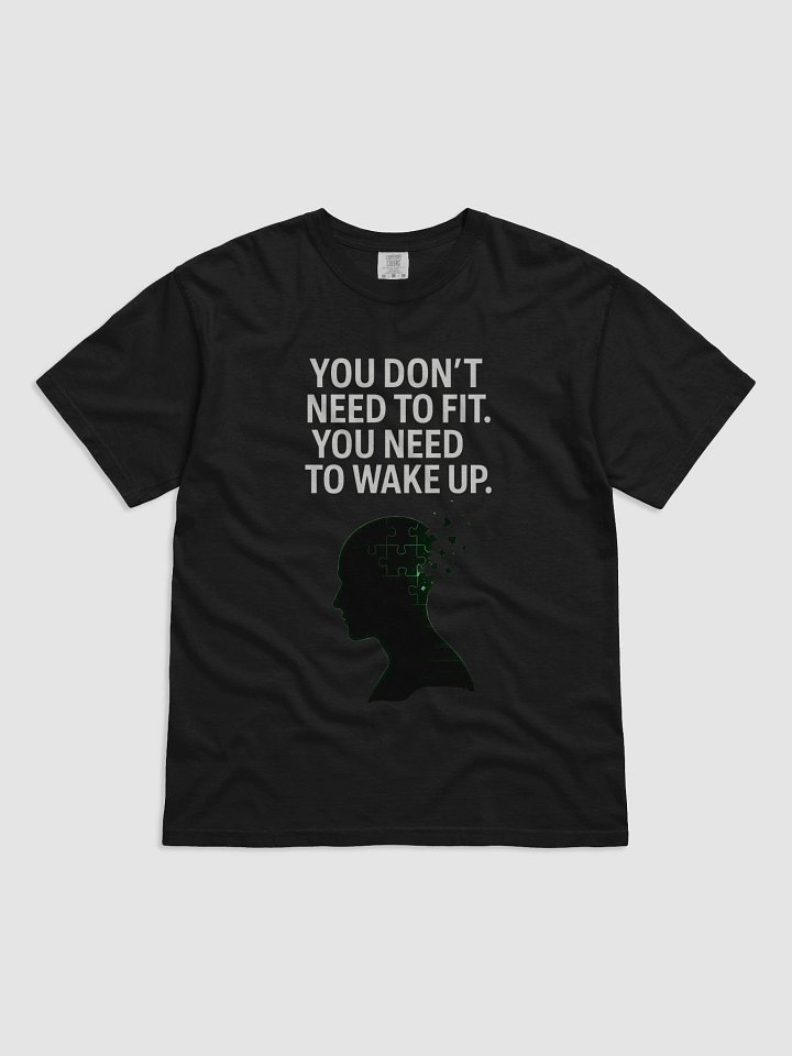 You Dont need to fit, you need to wake up T-Shirt product image (5)