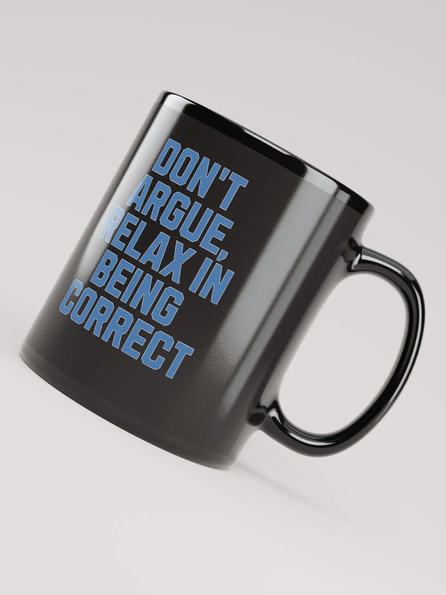 Don't Argue, Relax In Being Correct - Funny Inspirational Black Coffee Mug product image (12)