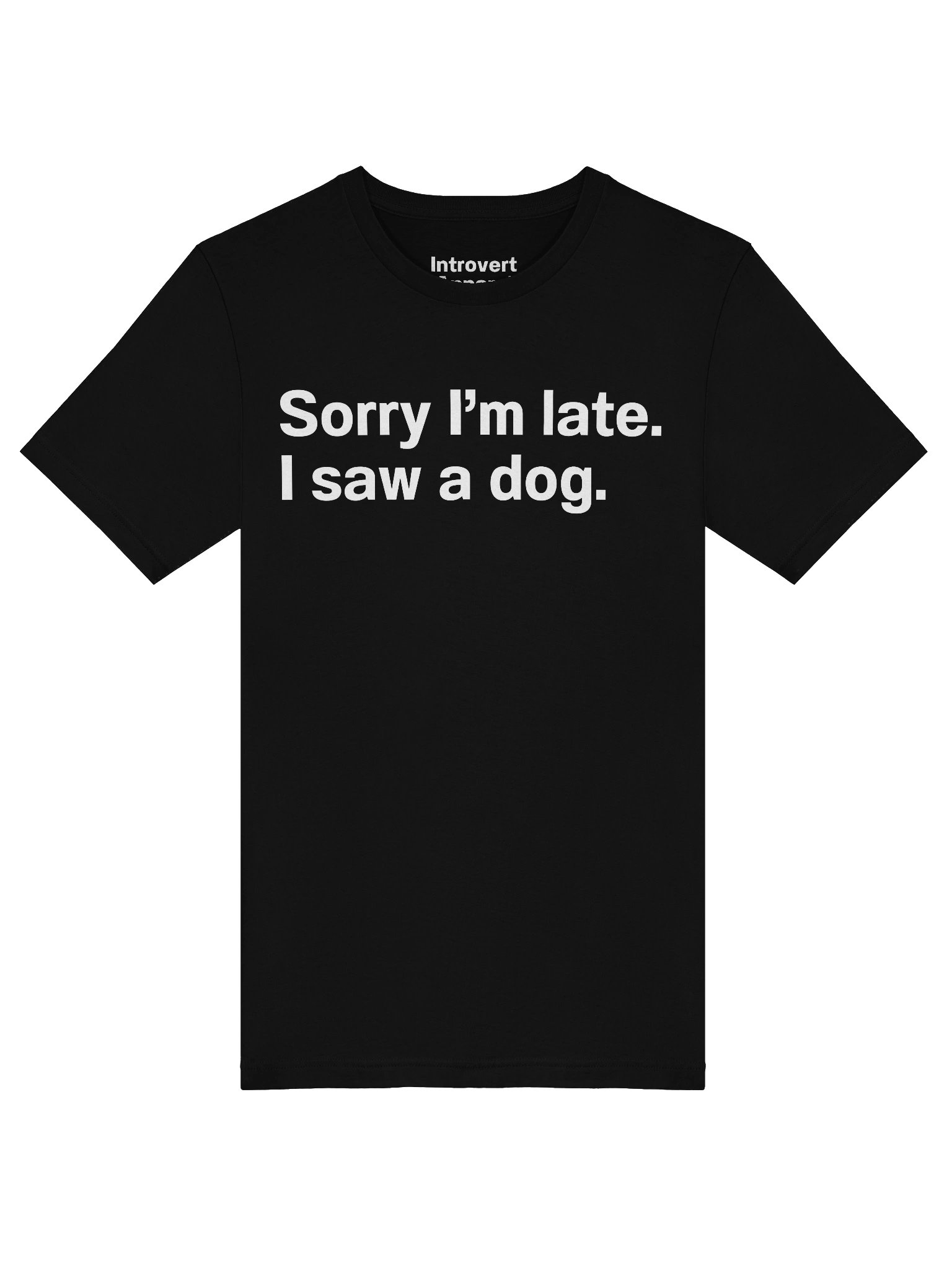 Sorry I’m late. I saw a dog. Unisex T-Shirt product image (46)