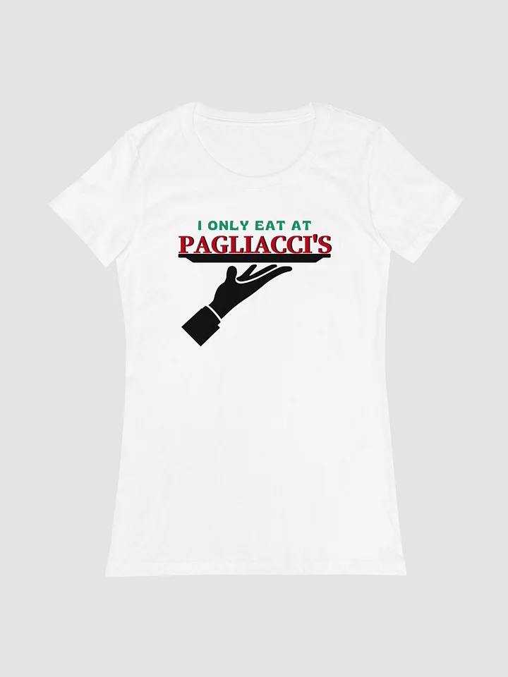 I Only Eat At Pagliacci's - Women's Fitted T-Shirt product image (1)