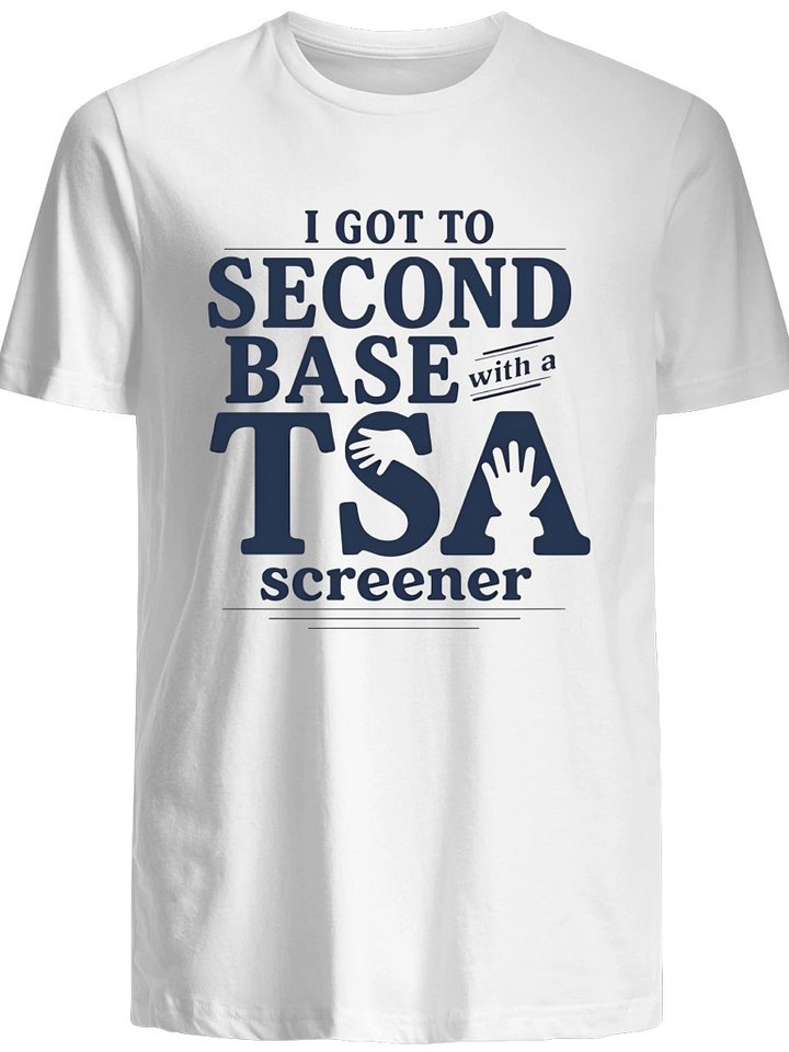 I Got To Second Base With A Tsa Screener Shirt product image (1)