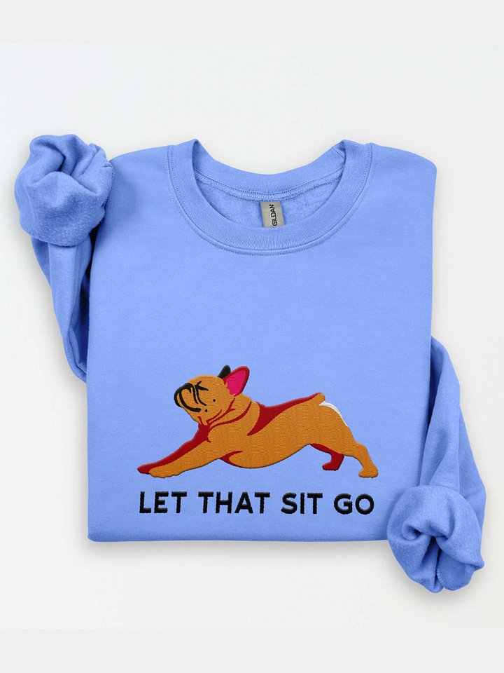 Let that Sit Go Sweatshirt (Embroidered) of a French Bulldog (Tan/Fawn) product image (1)