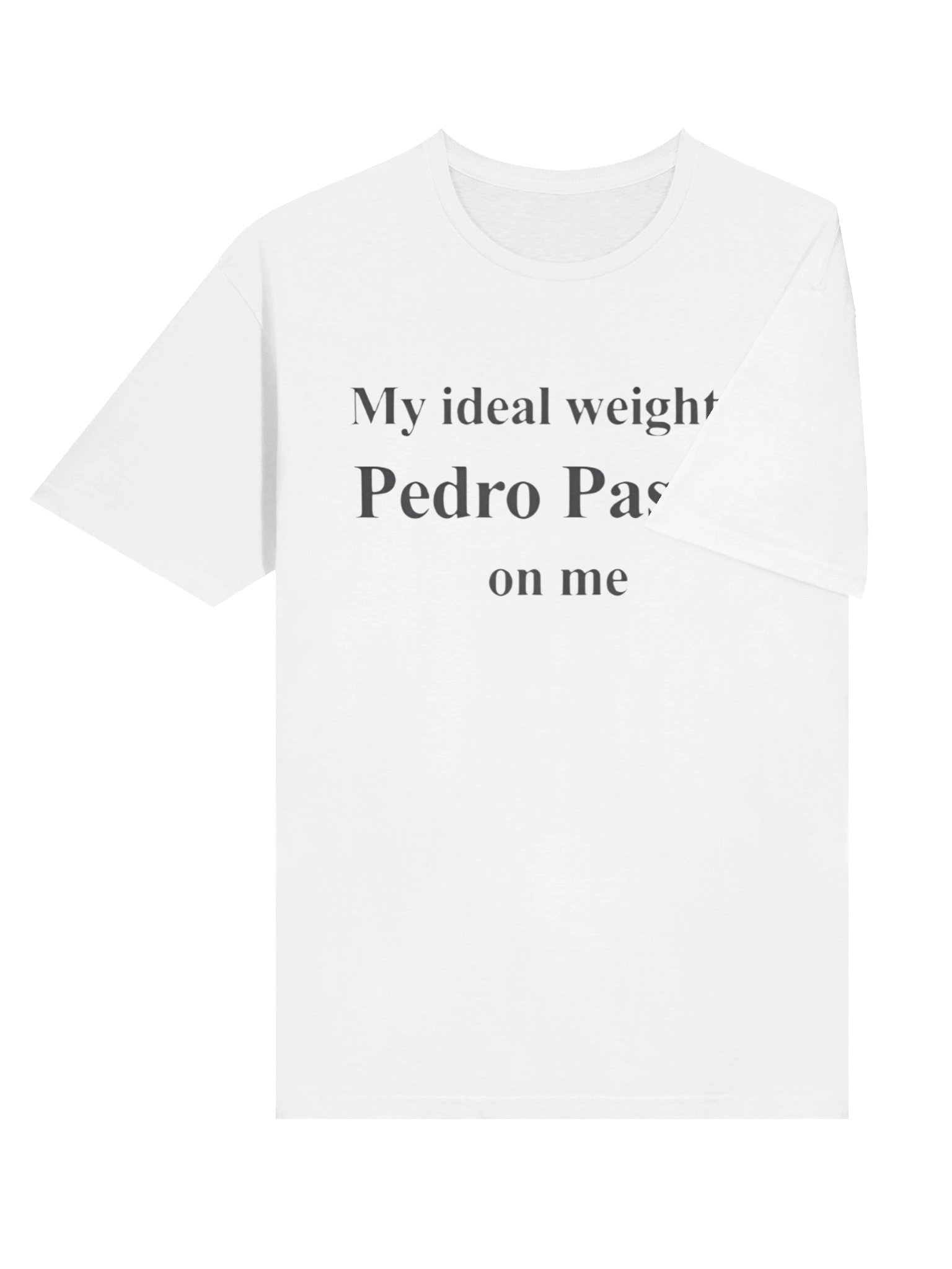 My Ideal Weight Is Pedro Pascal On Me Shirt product image (4)