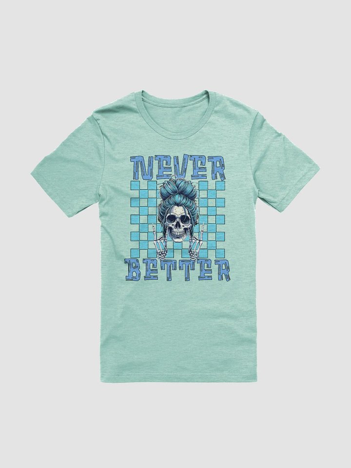 Never Better Skull Woman T-Shirt product image (1)