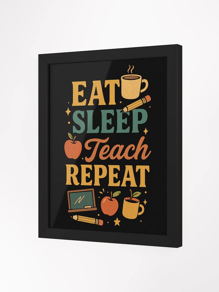 Eat Sleep Teach Repeat Framed Poster – Classroom Wall Art for Teachers product image (7)