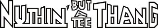 Nuthin' But a Tee Thang
