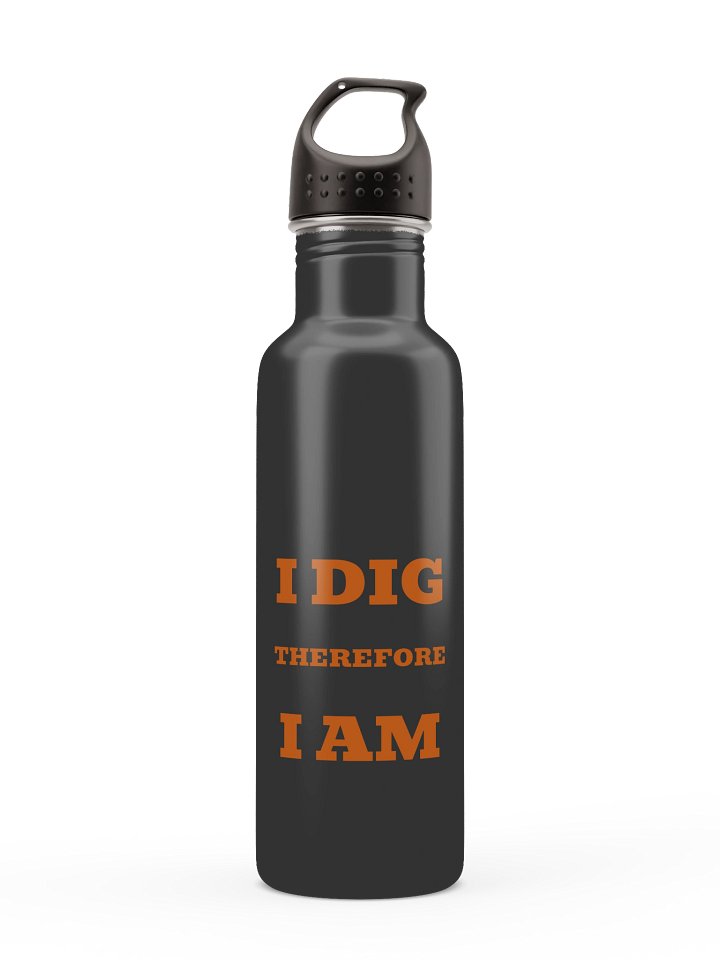 I dig therefore I am · Stainless Steel Water Bottle