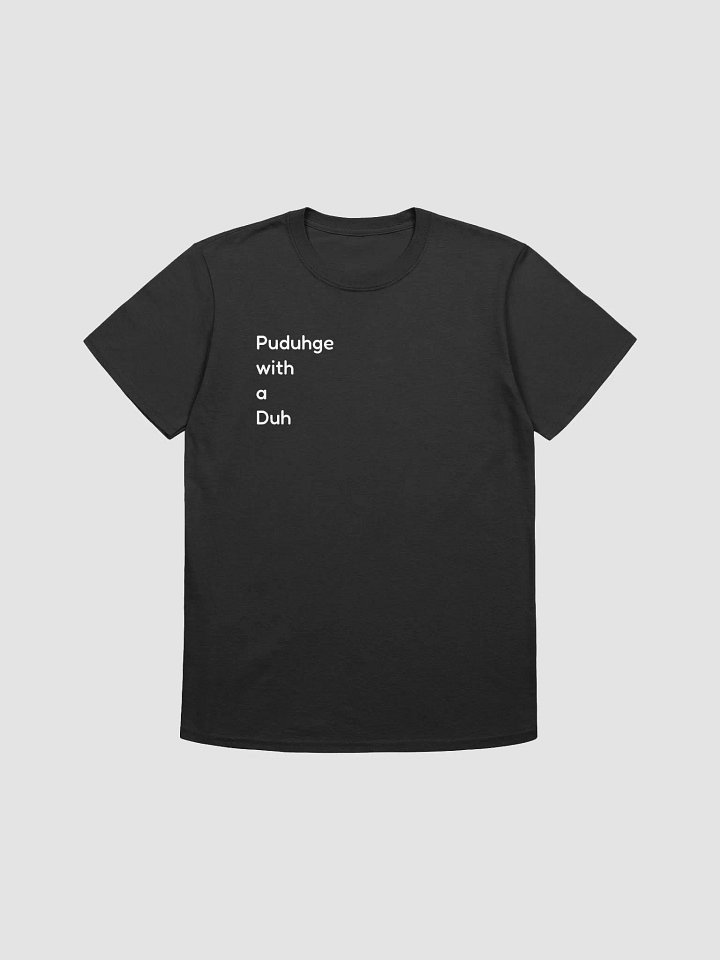 Puduhge with a Duh Unisex Tee product image (2)