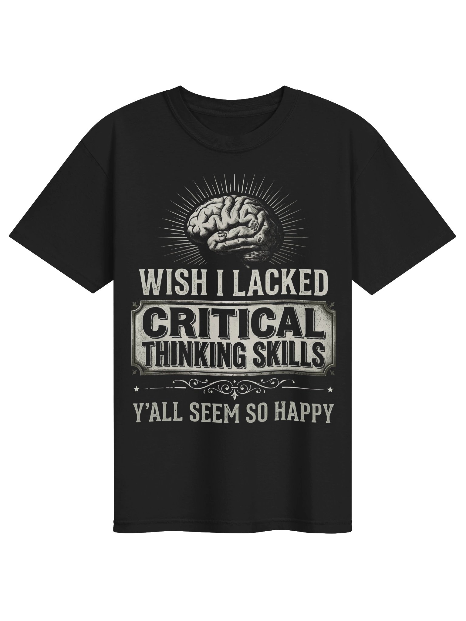 Wish I Lacked Critical Thinking Skills Tee product image (1)
