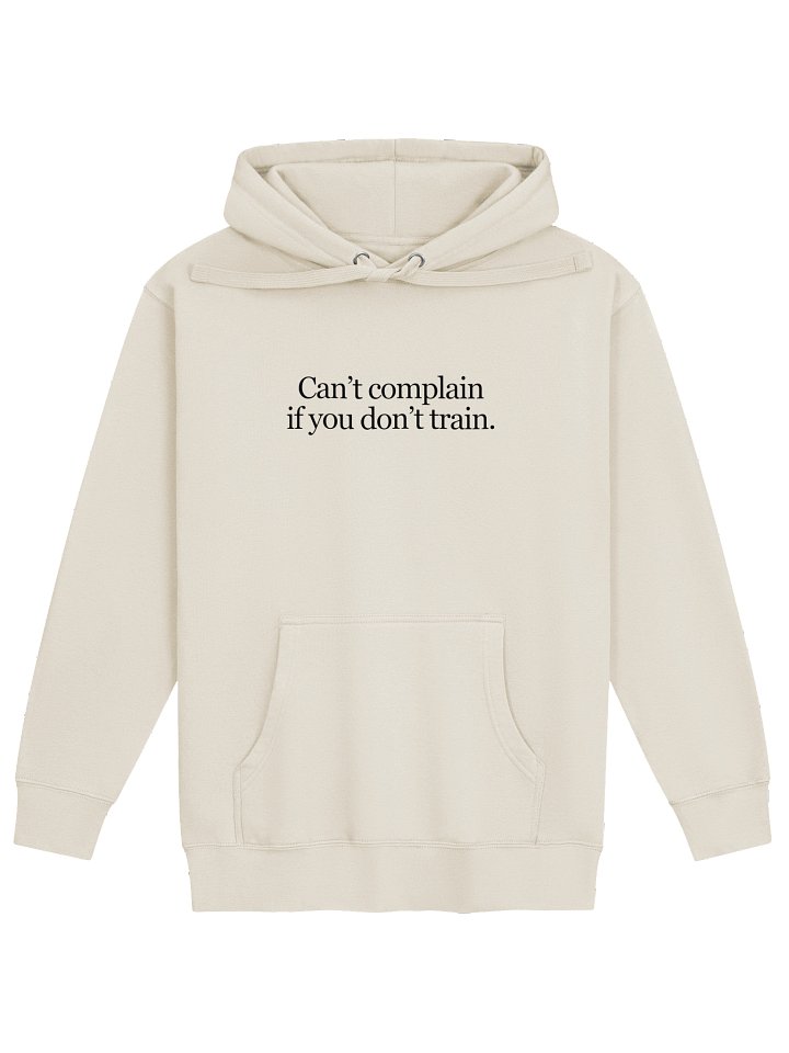 Can't Complain If You Don't Train - Hoodie - Bone White product image (1)