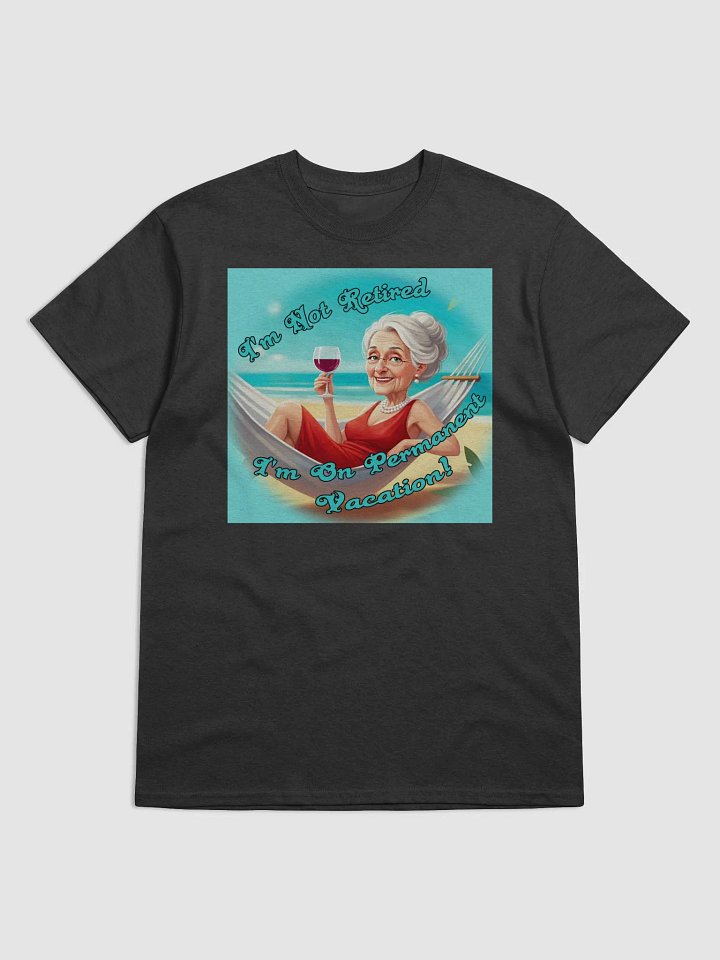 I'm Not Retired, I'm On Permanent Vacation product image (1)