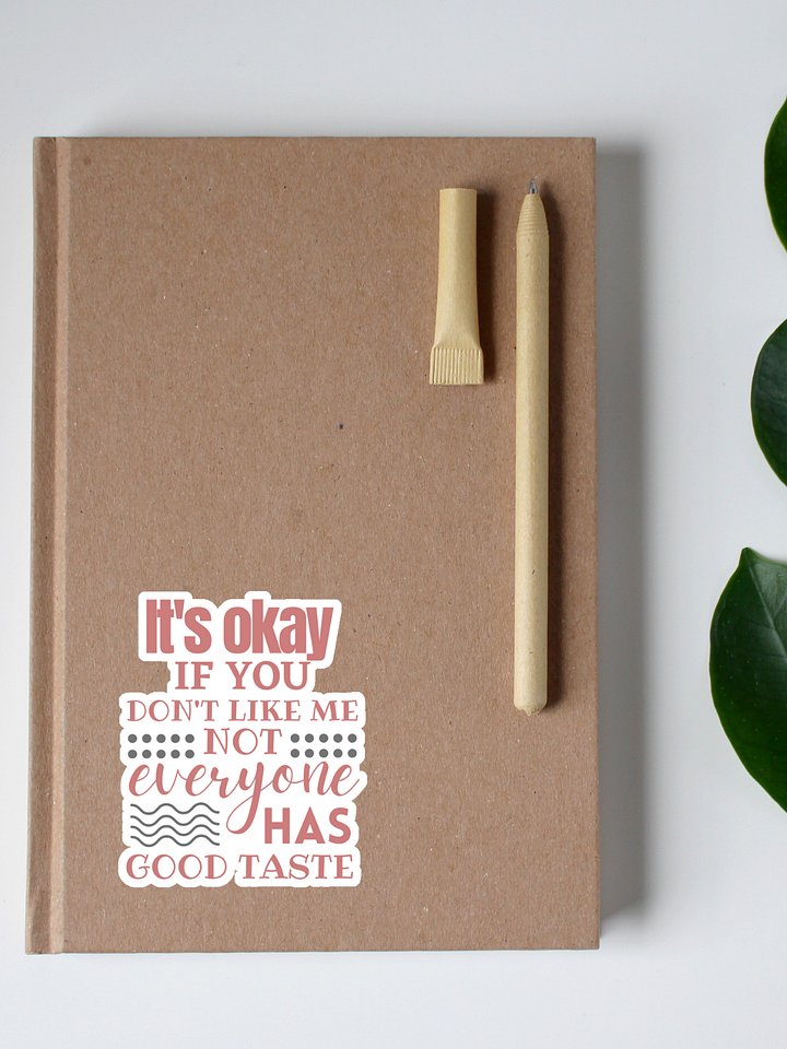 It's Okay if You Don't Like Me Not Everyone Has Good Taste Sticker product image (1)