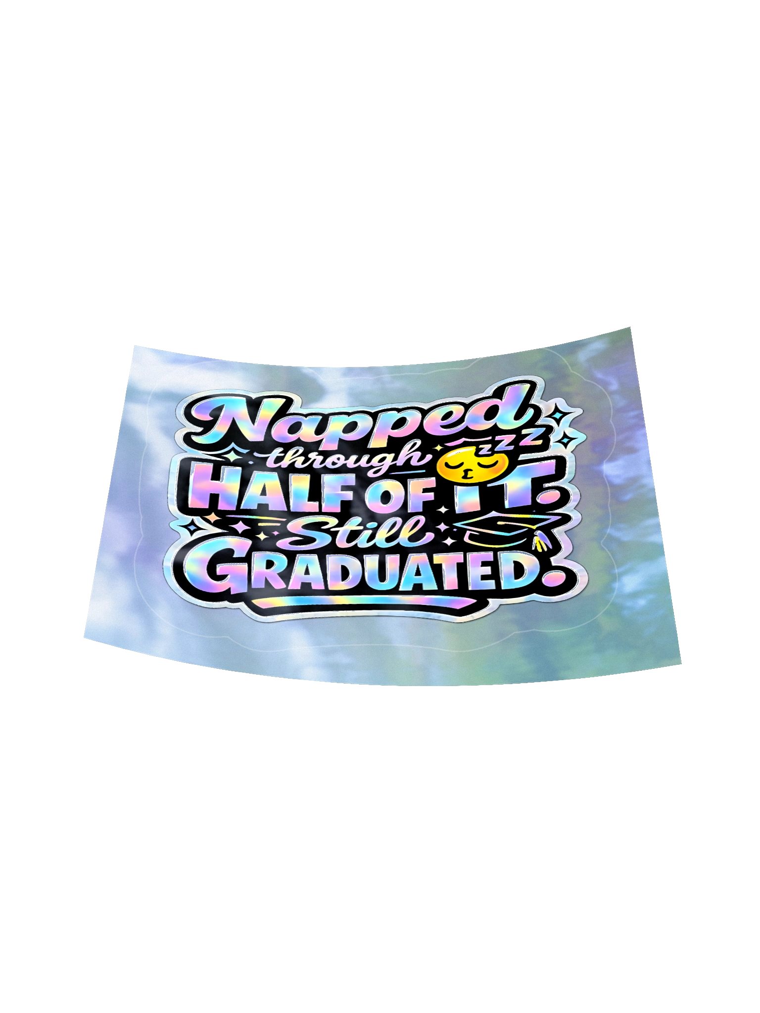 "Napped Through Half of It. Still Graduated." Holographic Sticker product image (6)