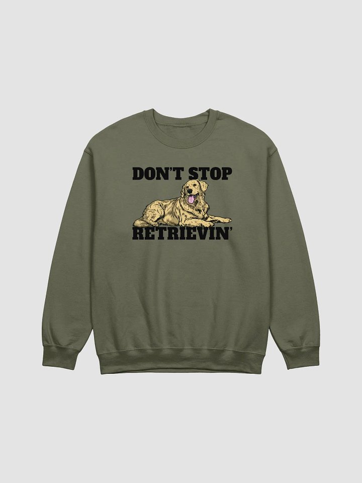 Don't Stop Retrievin' Sweatshirt of a Golden Retriever | Funny Shirt for Goldie Paw-rents product image (1)
