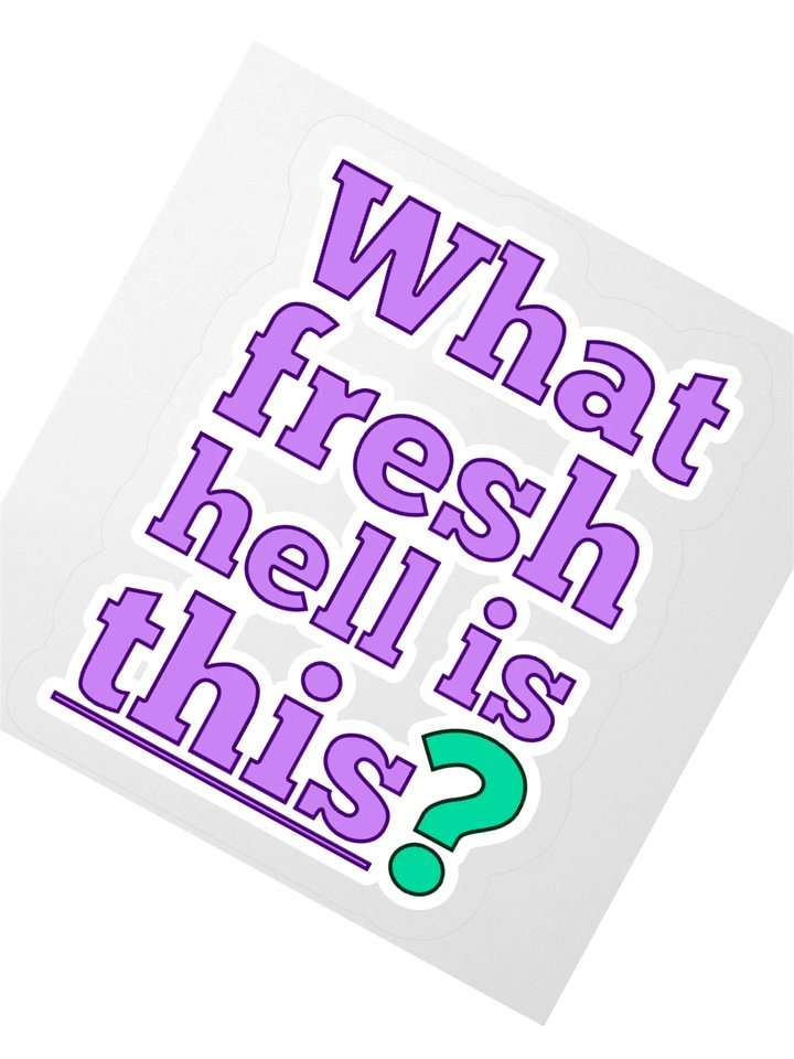 "What fresh hell is this?" Sticker product image (2)