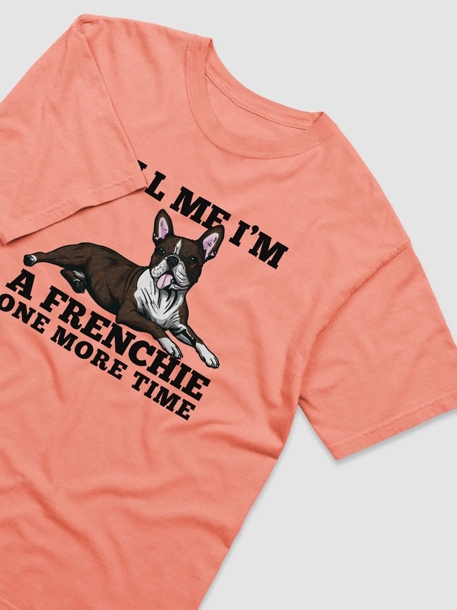 Tell Me I’m a Frenchie One More Time T-Shirt of a Boston Terrier(Brindle) | Funny T-Shirt for Bostie Paw-rents product image (6)