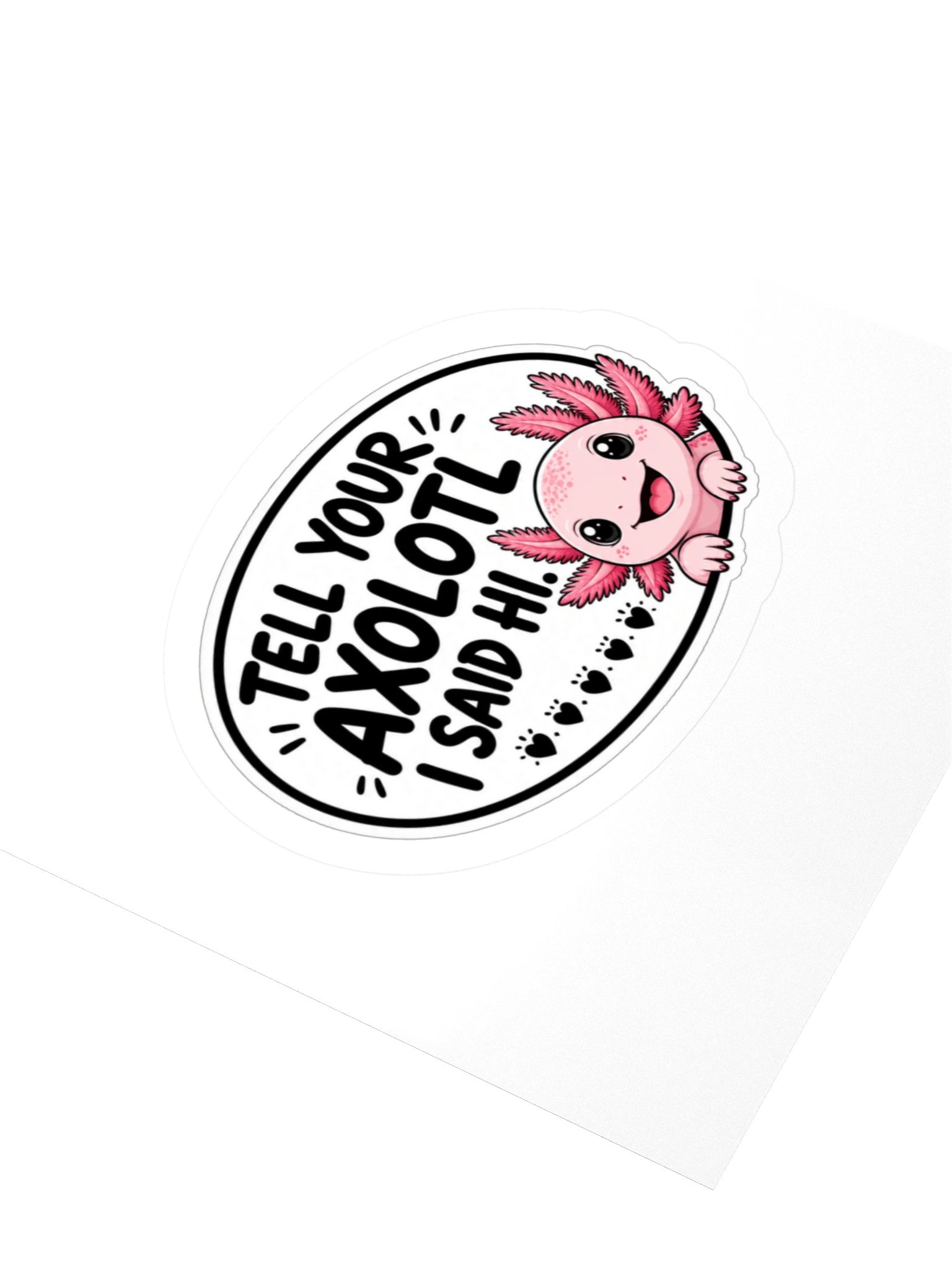 Tell Your Axolotl I Said Hi. Kiss Cut Sticker product image (3)