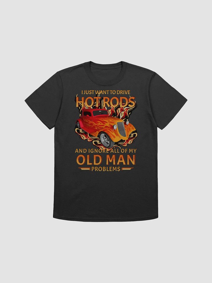 I Just Want to Drive Hot Rods and Ignore All of My Old Man Problems product image (2)