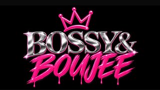 BOSSY & BOUJEE
