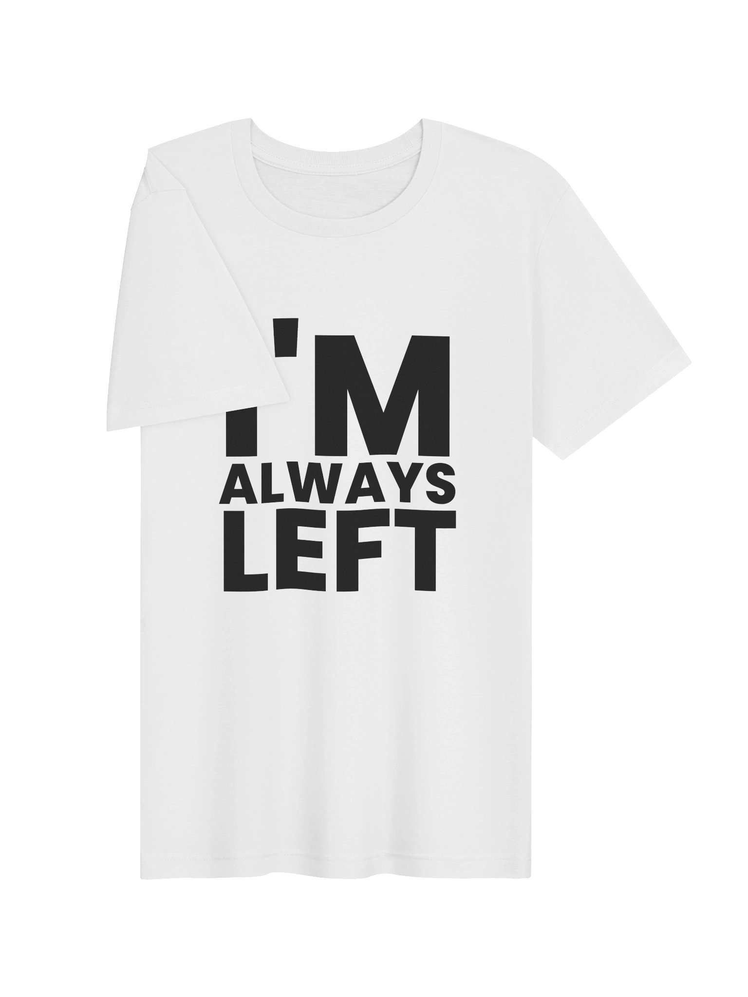 I'm Always Left Tshirt White product image (3)