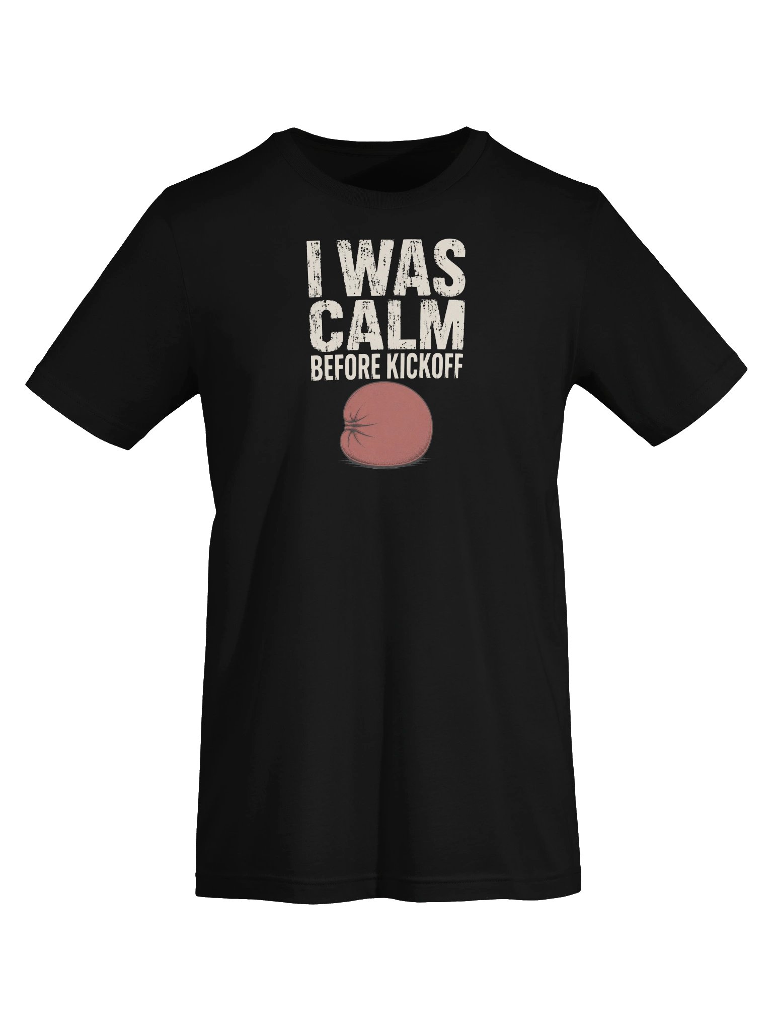 I Was Calm Before Kickoff T-Shirt product image (2)