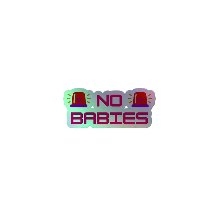 NO BABIES !!! HOLO STICKER product image (1)