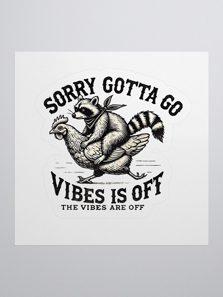 Sorry Gotta Go Vibes Is Off Sticker product image (1)