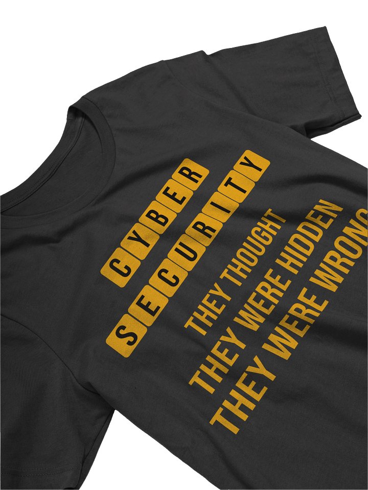 They Thought They Were Hidden. They Were Wrong. — Threat Hunter T-Shirt | Cybersecurity Gift product image (2)