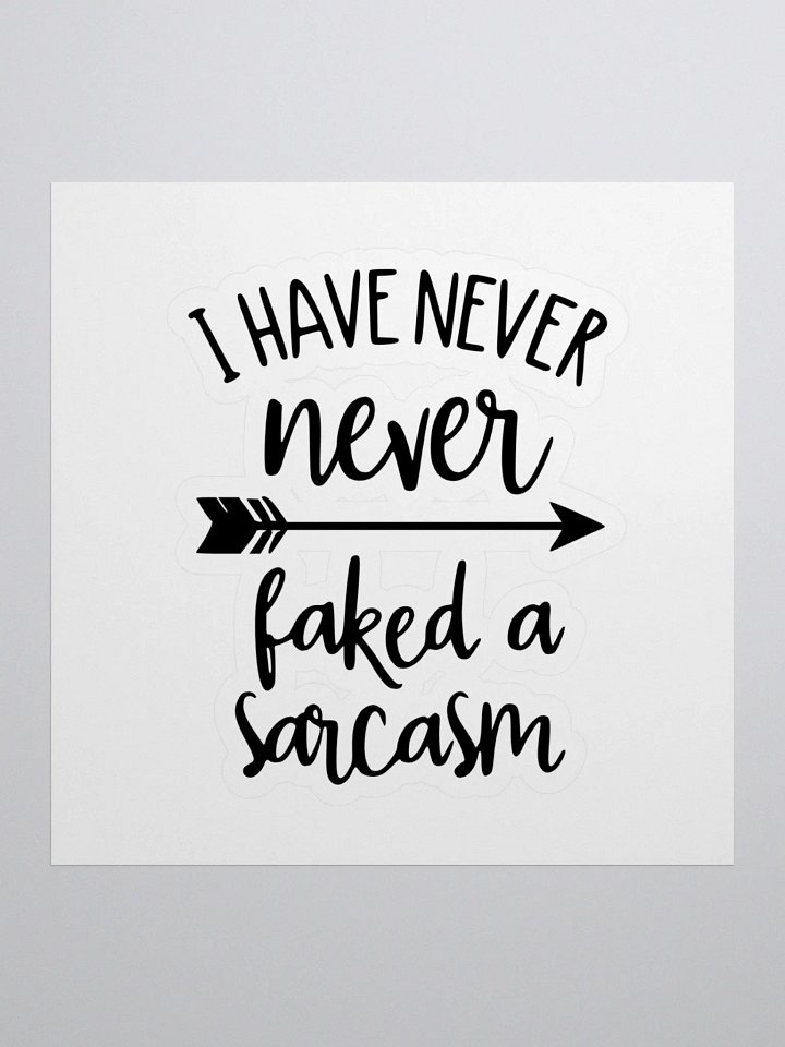 I have never faked a sarcasm! -Sticker product image (1)