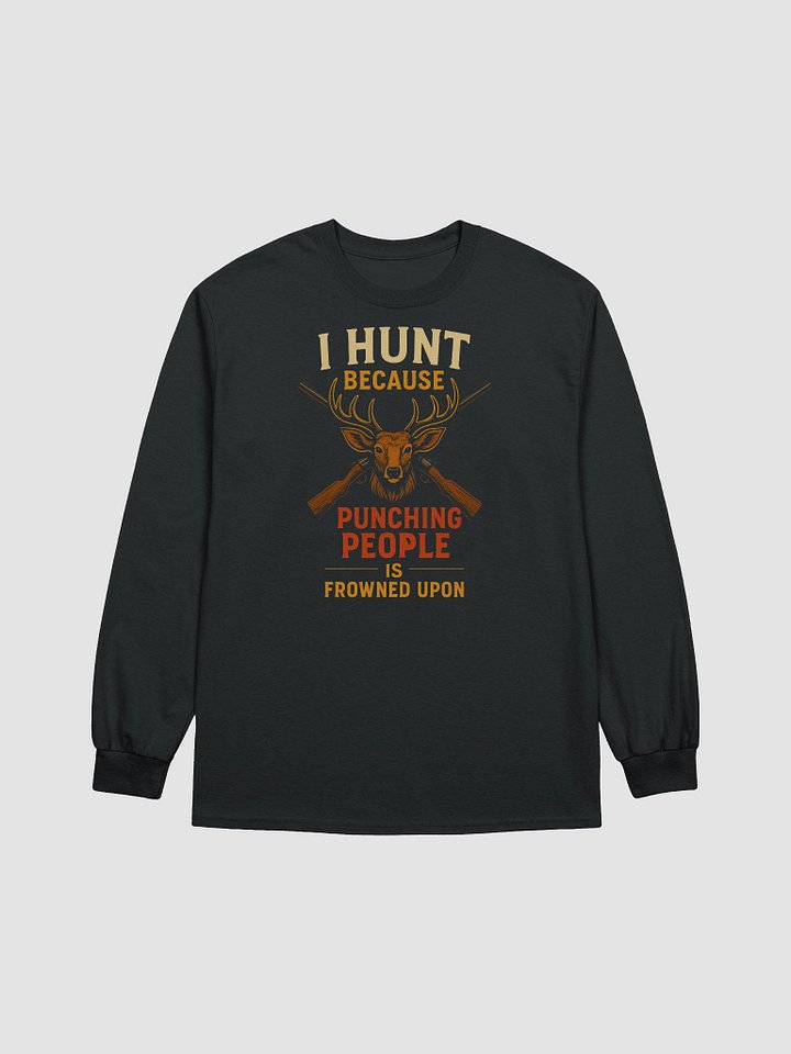 Long Sleeve Hunting Shirt – I Hunt Because Punching People Is Frowned Upon product image (2)