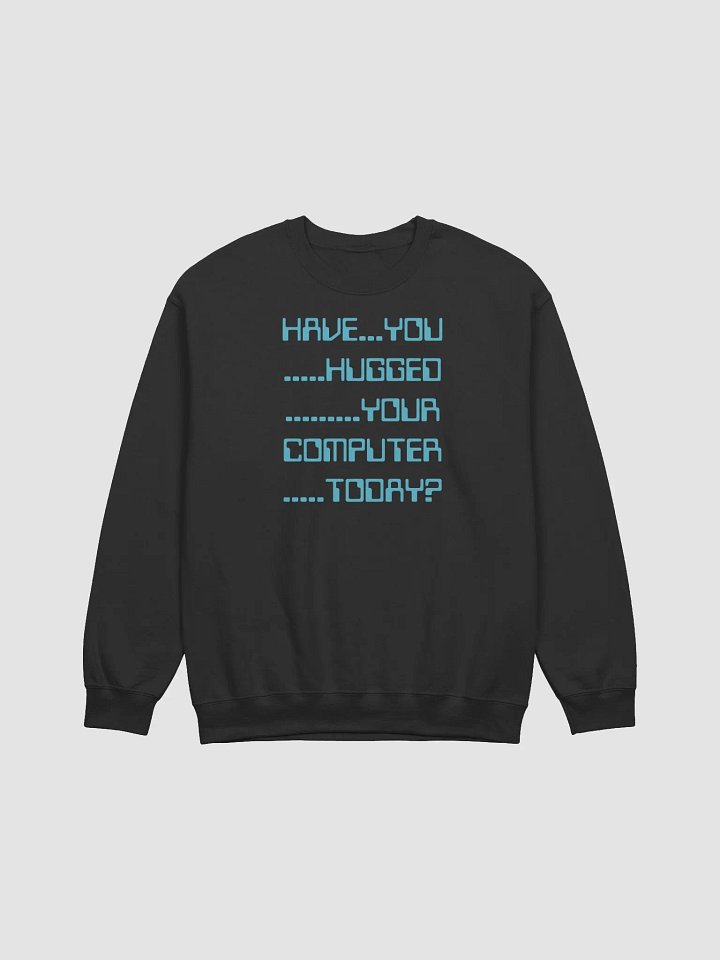Have you hugged your computer classic sweatshirt product image (2)