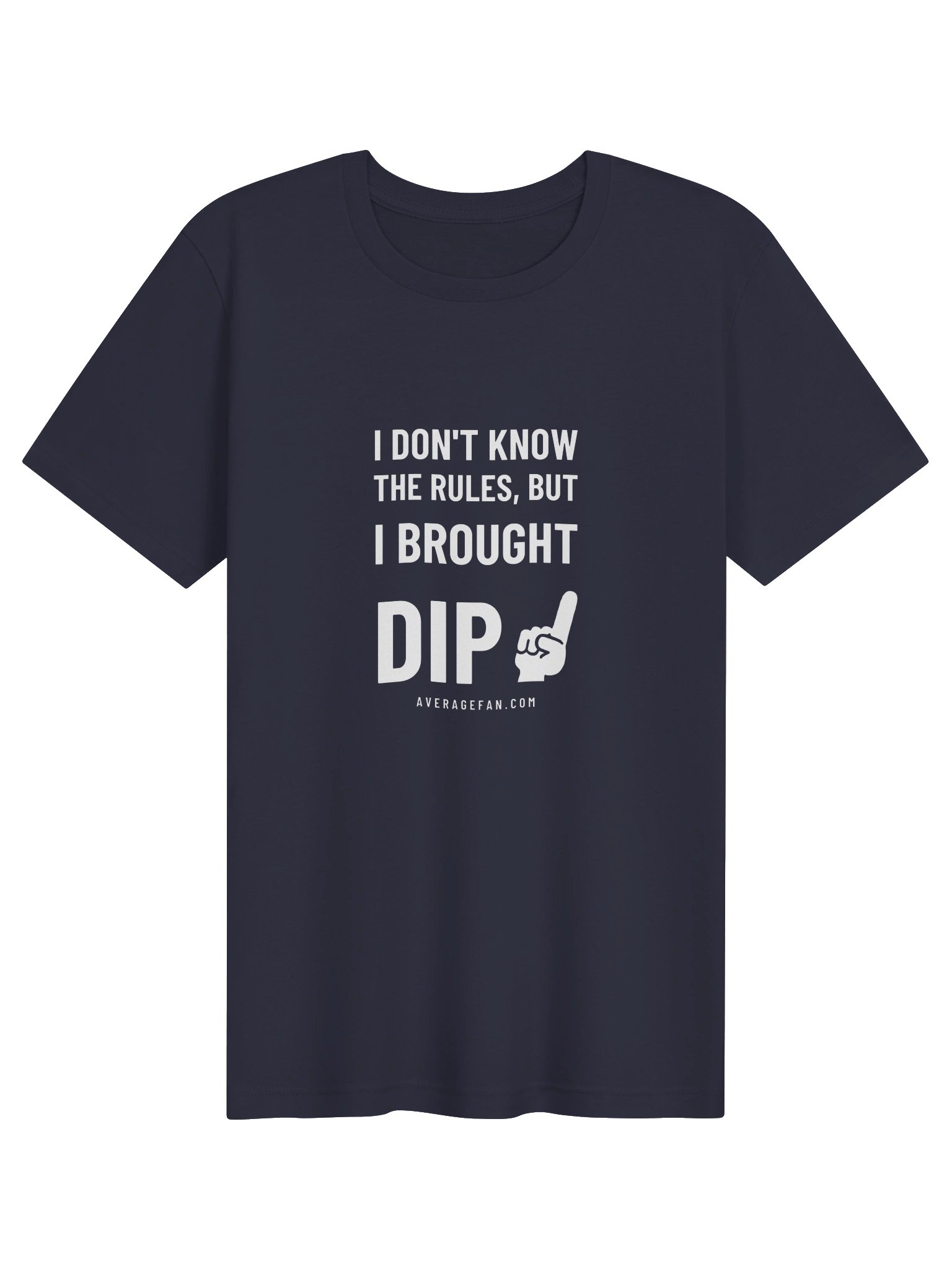 I Don't Know the Rules, But I Brought Dip T-Shirt product image (99)