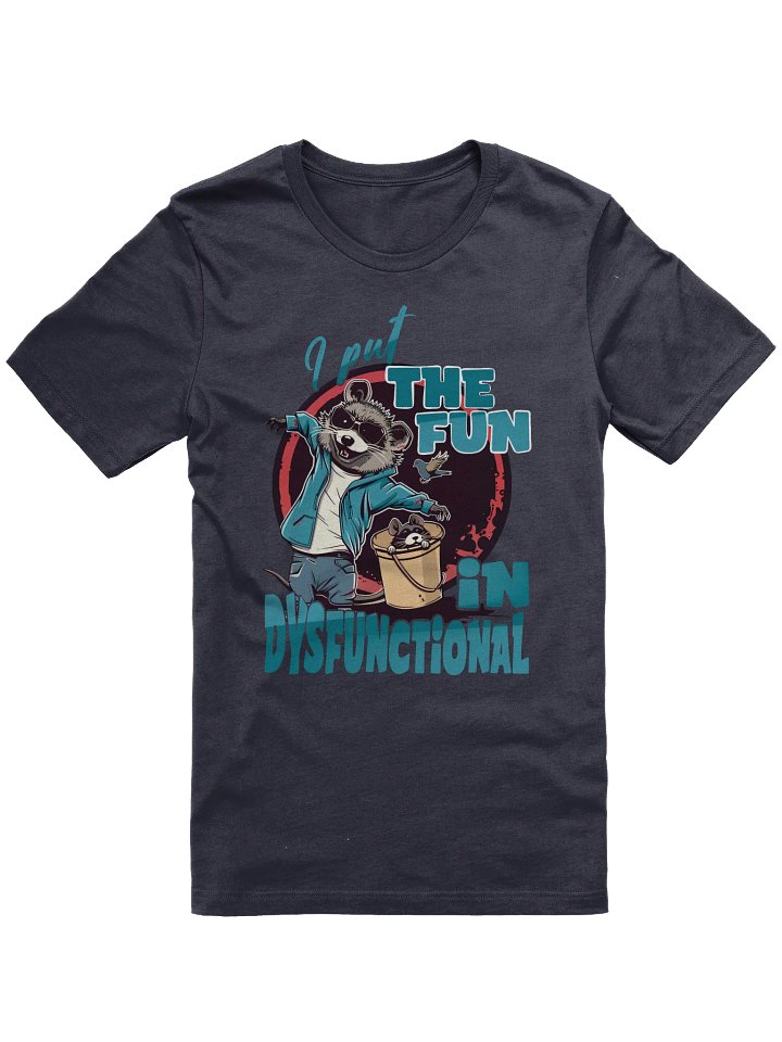 I Put The FUN In Dysfunctional T-shirt product image (1)