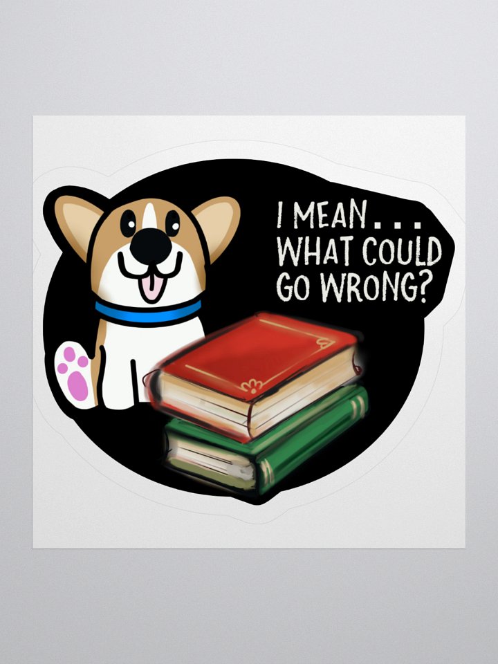 What Could Go Wrong Sticker product image (1)