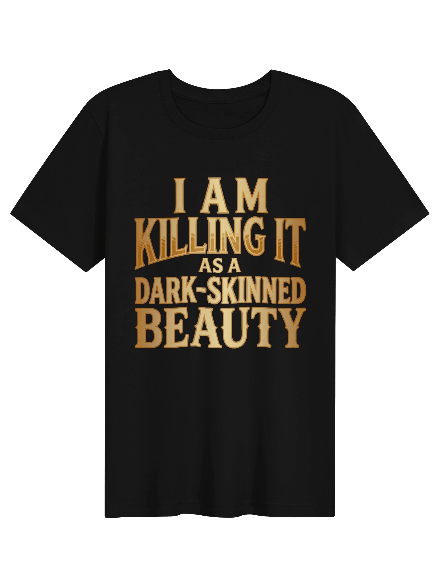 I Am Killing it as a Dark-Skinned Beauty Statement Tee product image (5)