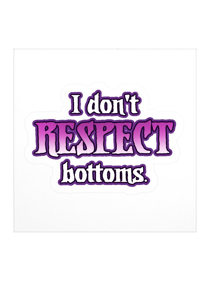 I dont respect bottoms Sticker product image (1)