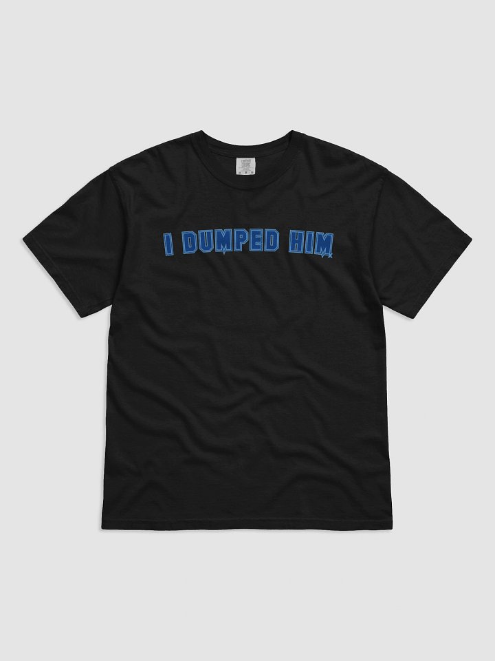 I Dumped Him - Breakup Statement Tee | SYBD Collection product image (1)